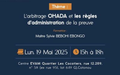 Annonce du Centre EVAM : FORMATION sur l’Arbitrage OHADA et les Règles d’Administration de la Preuve, en bimodal (à Cotonou et par Google meet)