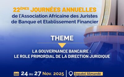 22èmes JOURNÉES ANNUELLES DE L’ASSOCIATION AFRICAINE DES JURISTES DE BANQUE ET ÉTABLISSEMENT FINANCIER